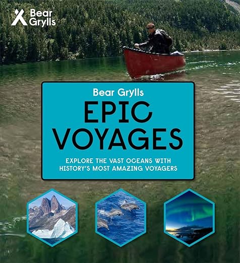 Bear Grylls Epic Adventures Series - Epic Voyages