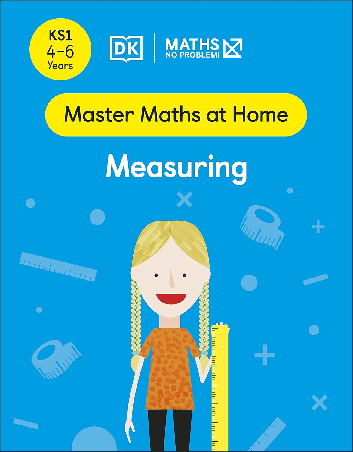 Maths ― No Problem! Measuring, Ages 4-6 (Key Stage 1) (Master Maths At Home)