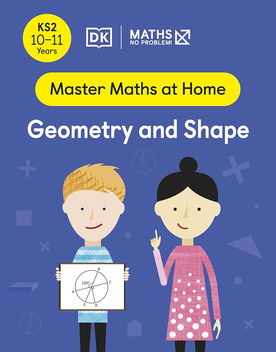 Maths ― No Problem! Geometry and Shape, Ages 10-11 (Key Stage 2) (Master Maths At Home)