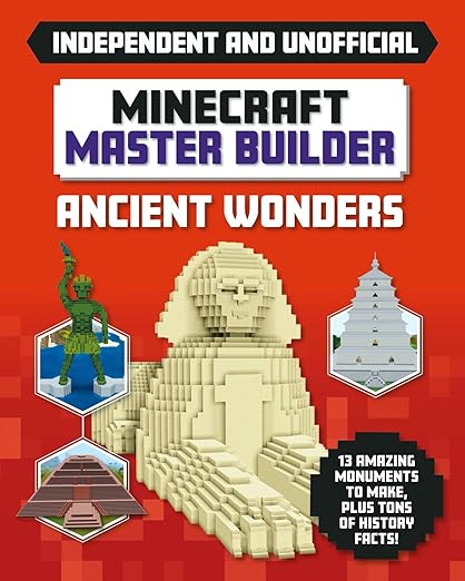 Master Builder - Minecraft Ancient Wonders (Independent & Unofficial): A Step-by-step Guide to Building Your Own Ancient Buildings, Packed With Amazing Historical Facts to Inspire You!