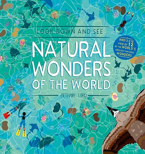 Look Down and See Natural Wonders of the World: A Bird's Eye View of 12 of the World's Greatest Natural Wonders