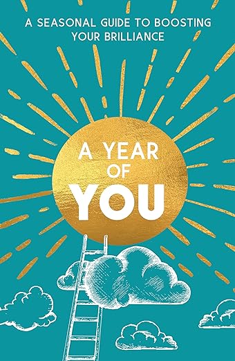 A Year of You: A Seasonal Guide to Boosting Your Brilliance