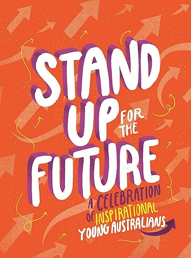 Stand Up for the Future: A Celebration of Inspirational Young Australians