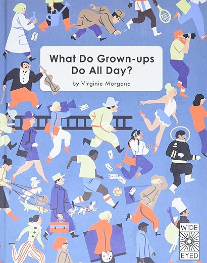 What Do Grown-ups Do All Day?