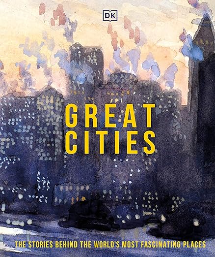 Great Cities: The stories behind the world's most fascinating places (DK History Changers)