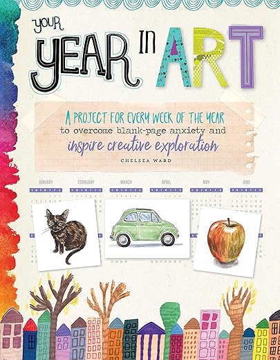 Your Year in Art: A project for every week of the year to overcome blank-page anxiety and inspire creative exploration