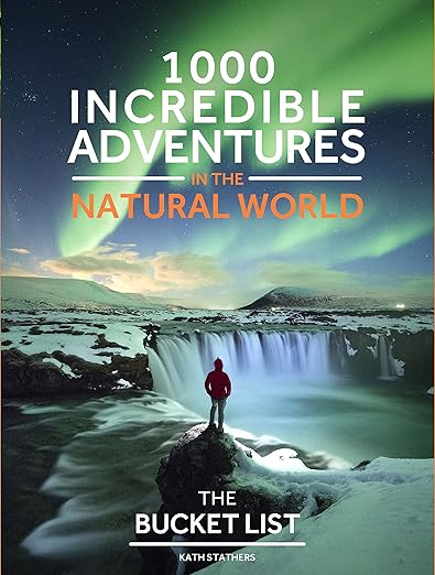Bucket List Nature: 1000 incredible adventures in the natural world