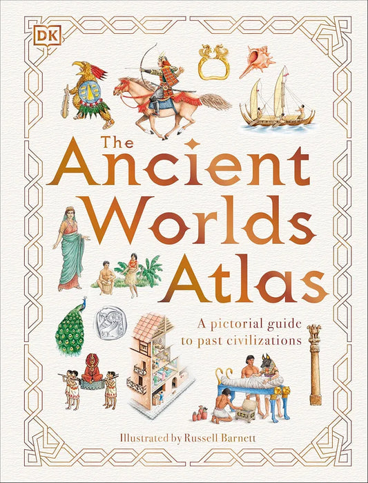 The Ancient Worlds Atlas: A Pictorial Guide to Past Civilizations