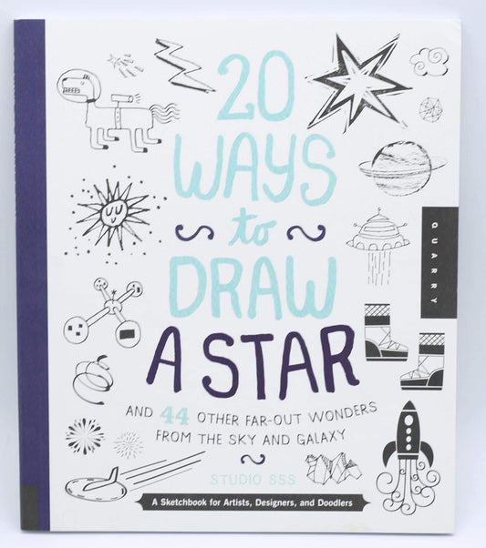 20 Ways to Draw a Star and 44 Other Far-Out Wonders from the Sky and Galaxy: A Sketchbook for Artists, Designers, and Doodlers