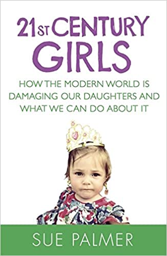 21st Century Girls: How Female Minds Develop, How to Raise Bright, Balanced Girls