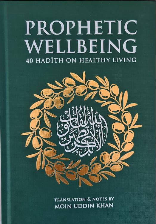 Prophetic Wellbeing - 40 Hadith on Healthy Living